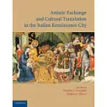 ARTISTIC EXCHANGE AND CULTURAL TRANSLATION IN THE ITALIAN RENAISSANCE CITY