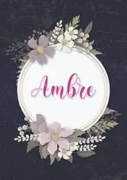 Ambre: Carnet de notes A5 | Prénom personnalisé Ambre | Cadeau d'anniversaire pour fille, femme, maman, copine, sœur ... | Couverture: floral | 120 pages lignée, Petit Format A5 (14.8 x 21 cm)