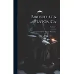 BIBLIOTHECA PLATONICA: ANEXPONENT OF THE PLATONIC PHILOSOPHY; VOLUME 1