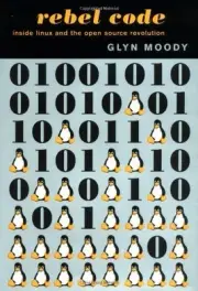 REBEL CODE: LINUX AND THE OPEN SOURCE REVOLUTION By Glyn Moody - Hardcover *NEW*