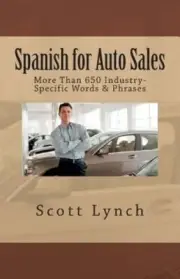 Spanish for Auto Sales: More Than 650 Industry-Specific Words & Phrases by Lynch