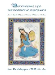 Discovering Life: A Modern Clinical Materia Medica: Homeopathic Portraits by Luc