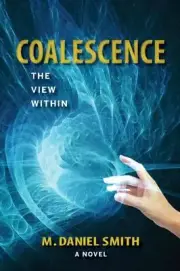 Coalescence: The View Within by M. Daniel Smith 9781737784326 NEW