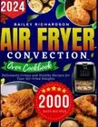 Air Fryer Convection Oven cookbook: Deliciously Crispy and Healthy Recipes for Y