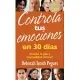 Controla tus emociones en 30 dias / 30 Days to Taming Your Emotions: Alcanza la paz y tranquilidad interior / Achieve Inner Peac