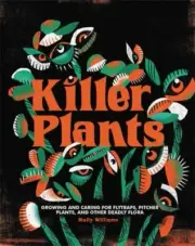 Killer Plants: Growing & Caring for Venus Flytraps-Pitcher Plants-Molly Williams
