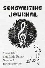 Songwriting Journal: Music Staff and Lyric Paper Notebook for Songwriters