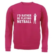 I'd Rather Be Playing Netball - Kids Hoodie / Sweater - Sport Net Ball Love