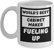 Cabinet Maker Coffee Mug, Worlds Best Cabinet Maker Fueling up Coffee Mug Cup, Gifts for Cabinet Makers Full Wrap 11oz 15oz