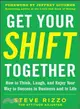 Get Your Shift Together ─ How to Think, Laugh, and Enjoy Your Way to Success in Business and in Life