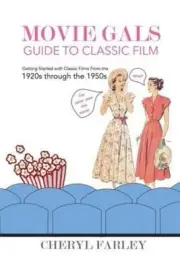Movie Gals Guide to Classic Film: Getting Started with Classic Films from the