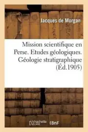 Mission Scientifique En Perse. Etudes Gologiques. Gologie Stratigraphique Tome 3