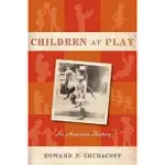 CHILDREN AT PLAY: AN AMERICAN HISTORY