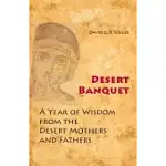 DESERT BANQUET: A YEAR OF WISDOM FROM THE DESERT MOTHERS AND FATHERS