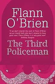 The Third Policeman: A hilarious surrealistic fantasy debut novel