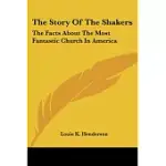 THE STORY OF THE SHAKERS: THE FACTS ABOUT THE MOST FANTASTIC CHURCH IN AMERICA