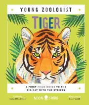 Tiger (Young Zoologist): A First Field Guide to the Big Cat with the Stripes by