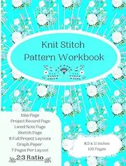 Knit Stitch Pattern Workbook: Yarn Art Design Book to Knit Yourself Calm! Slow Knitting Project Book-Colorwork Gift To Create Easy Knitting Patterns For Beginners-Knitting Handcrafts For Adults