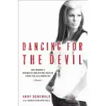 DANCING FOR THE DEVIL: ONE WOMAN’S DRAMATIC AND DIVINE RESCUE FROM THE SEX INDUSTRY