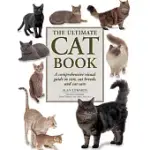 THE ULTIMATE CAT BOOK: A COMPREHENSIVE VISUAL GUIDE TO CATS, CAT BREEDS AND CAT CARE