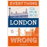 EVERYTHING YOU KNOW ABOUT LONDON IS WRONG