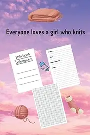 Everyone loves a girl who knits: A knitting book for beginners and professionals. Note your knitting patterns and more, design grid ratio 4: 5,for ... - Format A5 - 119 pages - Matter cover