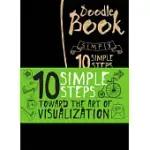 10 SIMPLE STEPS TOWARDS THE ART OF VISUALIZATION: DOODLE BOOK