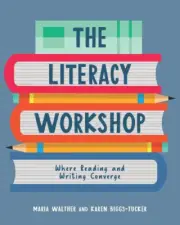 The Literacy Workshop: Where Reading and Writing Converge by Maria Walther