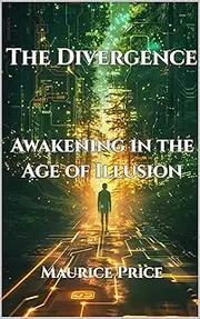 The Divergence: Awakening In the Age of Illusion