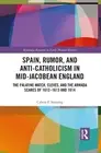 Spain, Rumor, and Anti-Catholicism in Mid-Jacobean England: The Palatine Match,