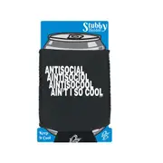 Antisocial Aint So Cool - Funny Novelty Stubby Holder With Base