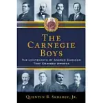 THE CARNEGIE BOYS: THE LIEUTENANTS OF ANDREW CARNEGIE THAT CHANGED AMERICA