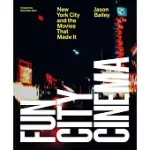 FUN CITY CINEMA: NEW YORK CITY AND THE MOVIES THAT MADE IT