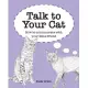 Talk to Your Cat: Learn to Communicate with Your Favorite Feline