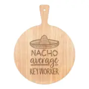 Nacho Average Key Worker Pizza Board Paddle Wooden Best Favourite Awesome
