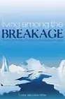 Living among the Breakage by Miller, Duane Alexander