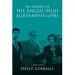 THE MAKING OF THE ANGLO-IRISH AGREEMENT OF 1985: A MEMOIR BY DAVID GOODALL