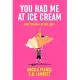 You Had Me at Ice Cream: A deliciously funny, friends to lovers rom-com