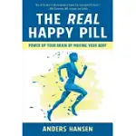 THE REAL HAPPY PILL: POWER UP YOUR BRAIN BY MOVING YOUR BODY