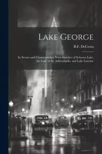 在飛比找博客來優惠-Lake George: Its Scenes and Ch