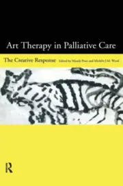 Art Therapy in Palliative Care: The Creative Response by Mandy Pratt