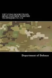 Viet Cong Boobytraps, Mines and Mine Warfare Techniques TC 5-31 by Taylor Anders