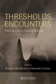 Thresholds, Encounters: Paul Celan and the Claim of Philology by Kristina Mendic