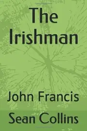 THE IRISHMAN: JOHN FRANCIS By Sean Collins & John Sullivan **BRAND NEW**