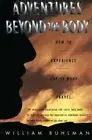 Adventures Beyond the Body: How to Experience Out-of-Body Travel, Buhlman+-