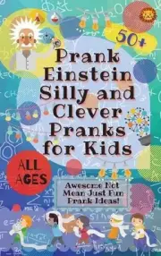 PrankEinstein Silly and Clever Pranks for Kids: Awesome Not Mean Just Fun Prank