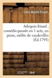 Arlequin Friand, Comdie-Parade En 1 Acte, En Prose, Mle de Vaudevilles by Louis-