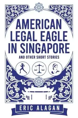 American Legal Eagle in Singapore and other short stories