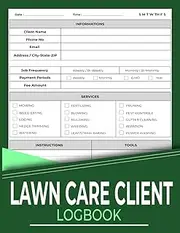 Lawn Care Client Logbook: Record Customer Information for Landscaping or Mowing Business, Track Contact & Payment Info, Scheduling, and Services | 120 Pages.