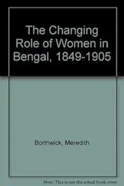 Borthwick: The Changing Role Of Women In Bengal 1849–1905